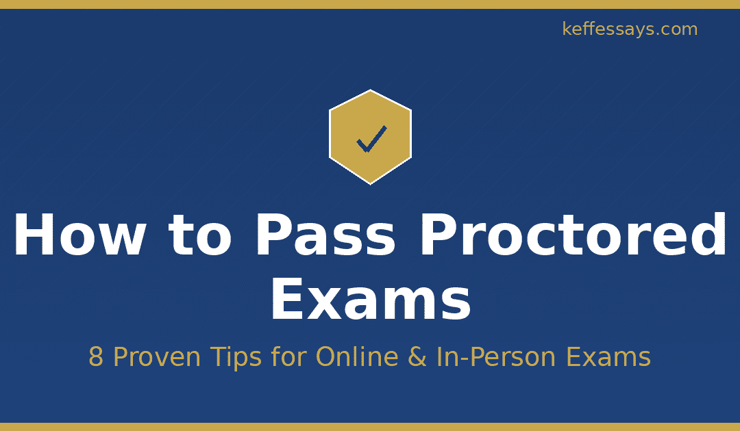 8 Tips on How to Pass Proctored Exams